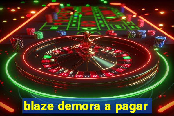 blaze demora a pagar